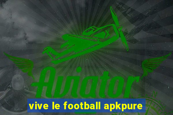 vive le football apkpure